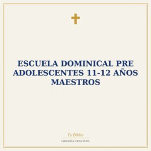 Escuela Dominical Pre Adolescentes 11-12 Años Maestros