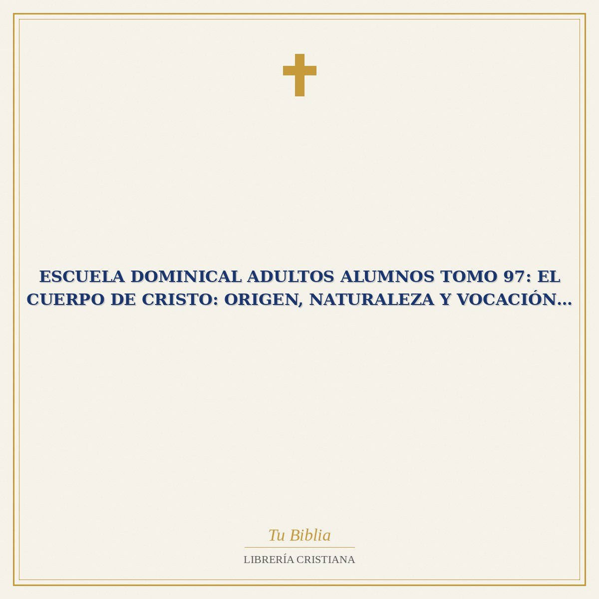 Escuela Dominical Adultos Alumnos Tomo 97: El Cuerpo de Cristo: Origen, Naturaleza y Vocación… 1 Escuela Dominical Adultos Alumnos Tomo 97: El Cuerpo de Cristo: Origen, Naturaleza y Vocación…