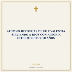 Alumno Historias de Fe y Valentía   Sirviendo a Dios con Alegría Intermedios 9-10 Años