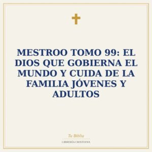 Mestroo Tomo 99: El Dios que Gobierna el Mundo y Cuida de la Familia  Jóvenes y Adultos
