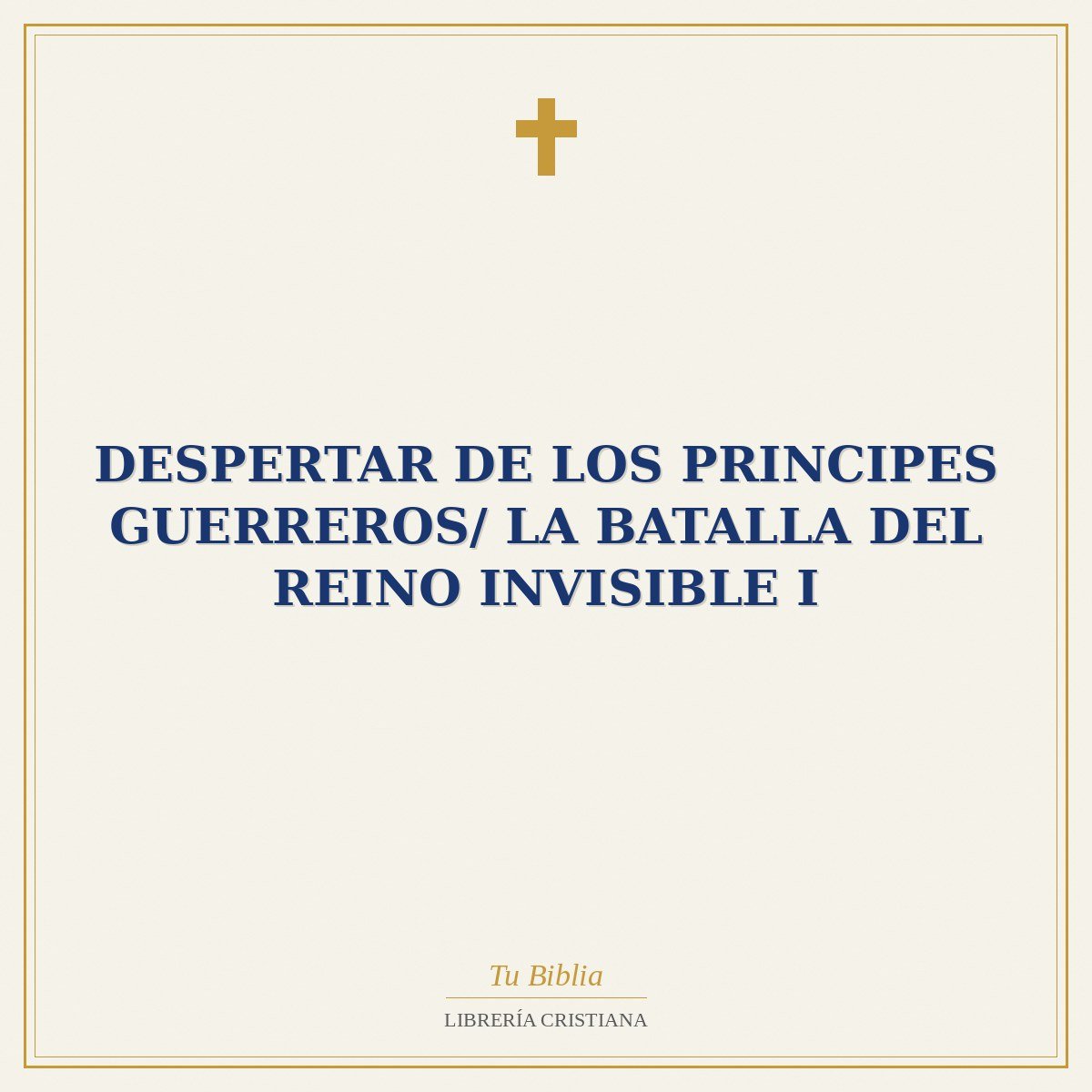 Despertar De Los Principes Guerreros/ La Batalla Del Reino Invisible I 1 Despertar De Los Principes Guerreros/ La Batalla Del Reino Invisible I