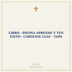 LIBRO - PIENSA APRENDE Y TEN EXITO - CAROLINE LEAF - TAPA
