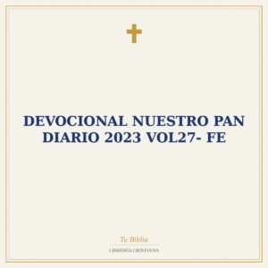 Devocional Nuestro Pan Diario 2023 Vol27- Fe