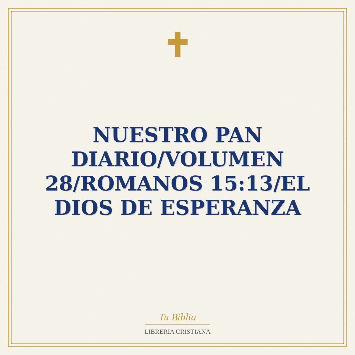 Nuestro Pan Diario/Volumen 28/Romanos 15:13/El Dios De Esperanza 1 Nuestro Pan Diario/Volumen 28/Romanos 15:13/El Dios De Esperanza