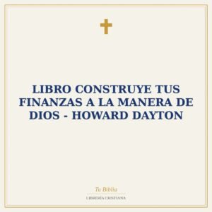 Libro Construye tus finanzas a la manera de dios - Howard Dayton