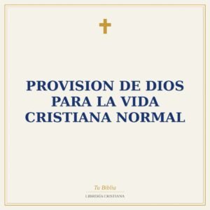 Provision de Dios para la Vida Cristiana Normal
