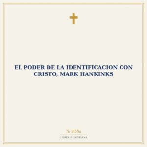 El Poder De La Identificacion Con Cristo, Mark Hankinks
