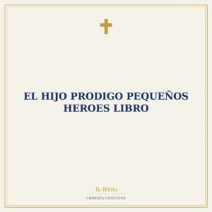 EL HIJO PRODIGO PEQUEÑOS HEROES LIBRO