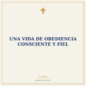 Una Vida de Obediencia Consciente y Fiel