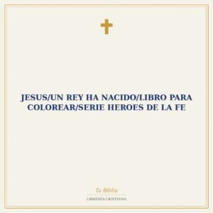 Jesus/Un Rey Ha Nacido/Libro Para Colorear/Serie Heroes De La Fe