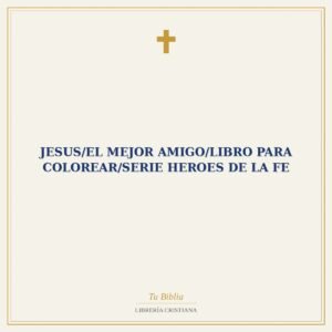 Jesus/El Mejor Amigo/Libro Para Colorear/Serie Heroes De La Fe