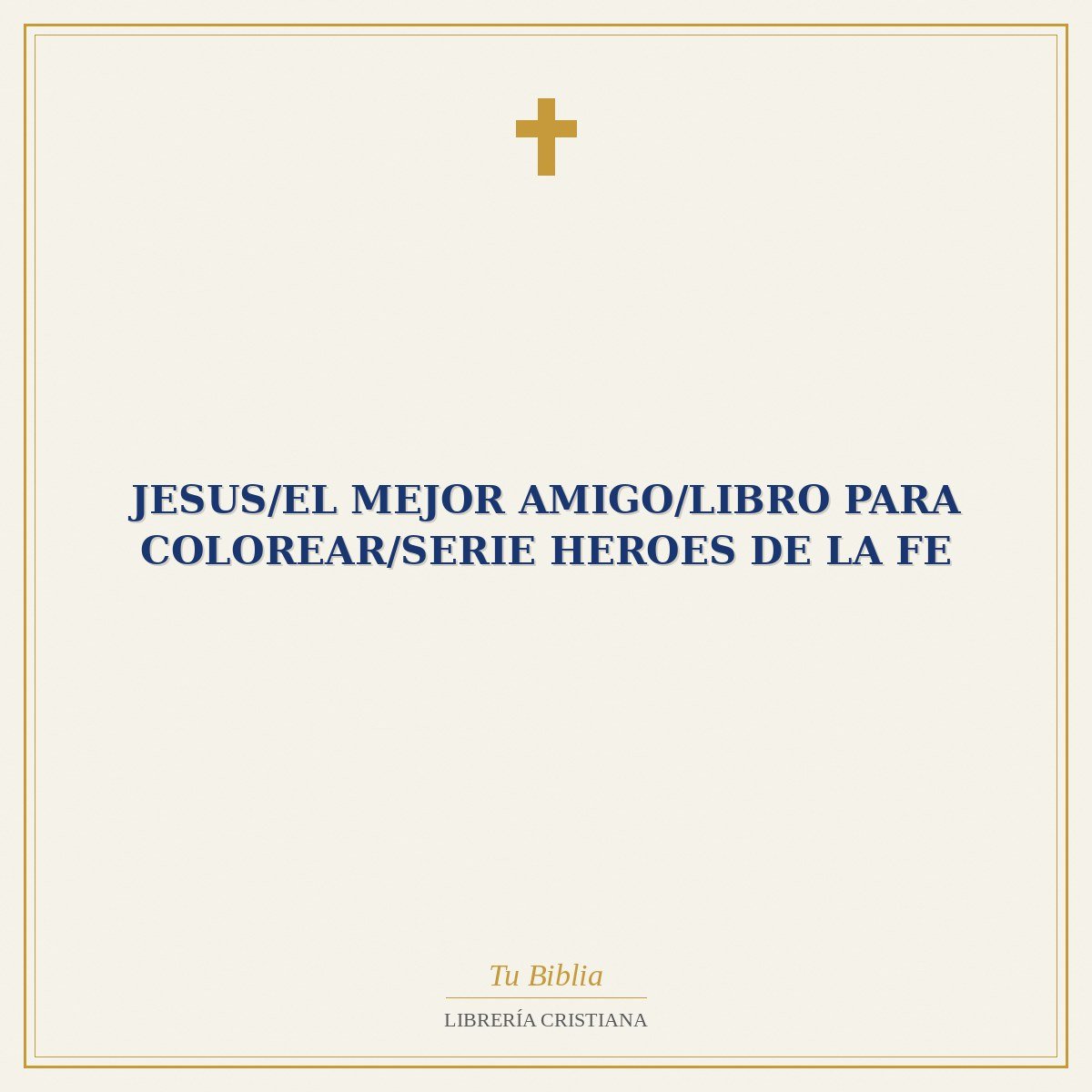 Jesus/El Mejor Amigo/Libro Para Colorear/Serie Heroes De La Fe 1 Jesus/El Mejor Amigo/Libro Para Colorear/Serie Heroes De La Fe