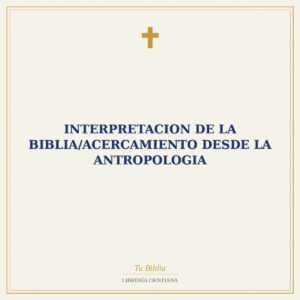 Interpretacion De La Biblia/Acercamiento Desde La Antropologia