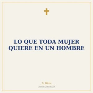 Lo que Toda Mujer Quiere en un Hombre