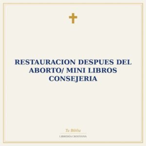 Restauracion Despues Del Aborto/ Mini Libros Consejeria