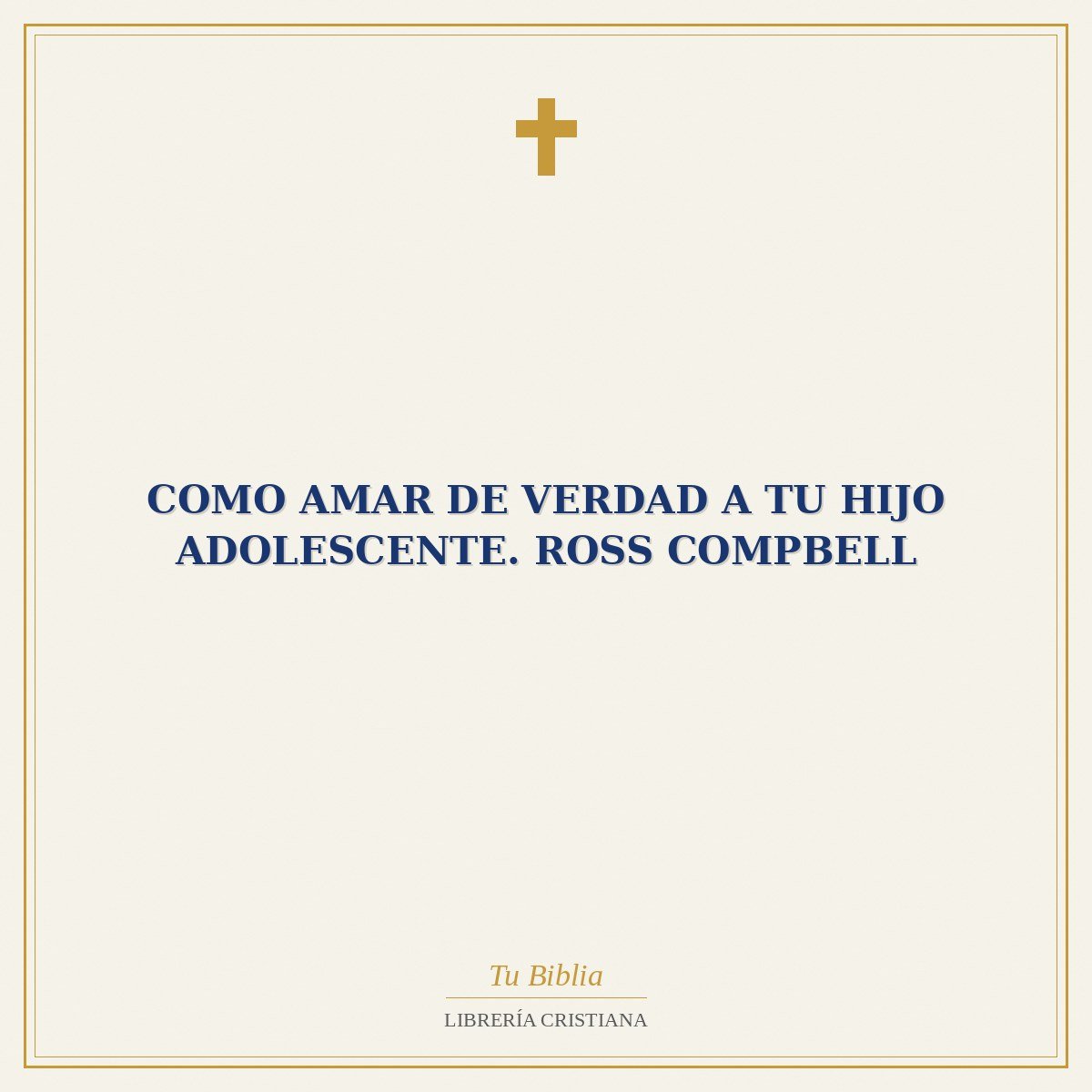 Como amar de verdad a tu hijo adolescente. Ross Compbell 1 Como amar de verdad a tu hijo adolescente. Ross Compbell