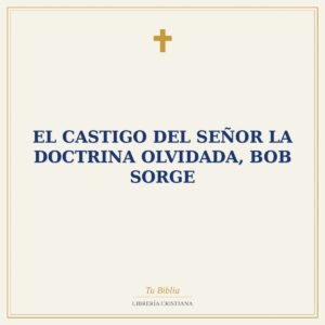 El Castigo Del Señor La Doctrina Olvidada, Bob Sorge