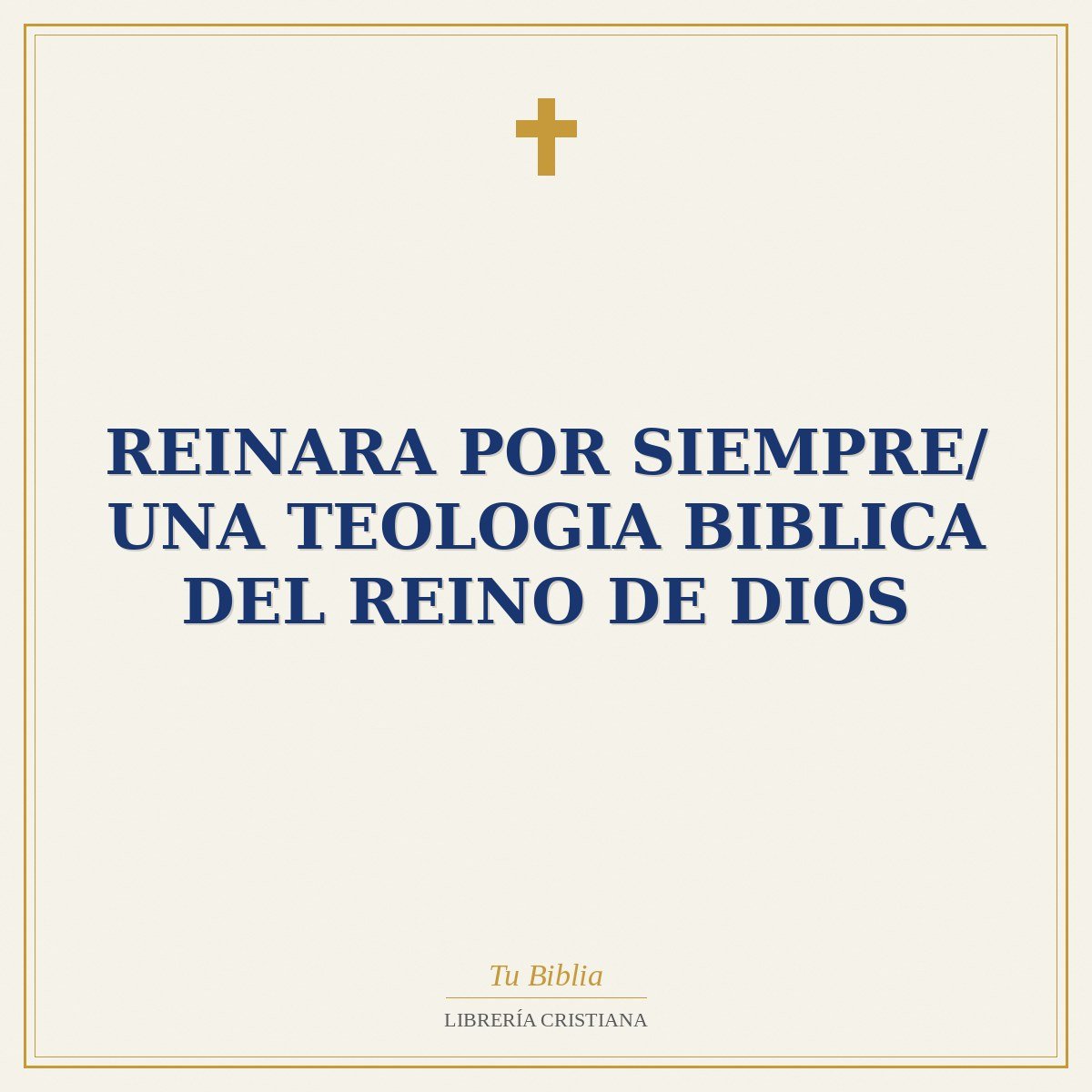 Reinara Por Siempre/ Una Teologia Biblica Del Reino De Dios 1 Reinara Por Siempre/ Una Teologia Biblica Del Reino De Dios