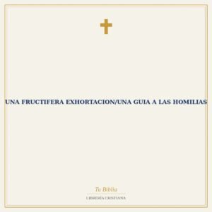 Una Fructifera Exhortacion/Una Guia A Las Homilias
