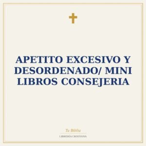 Apetito Excesivo Y Desordenado/ Mini Libros Consejeria