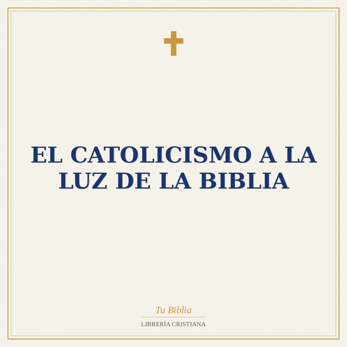 El Catolicismo A La Luz De La Biblia 1 El Catolicismo A La Luz De La Biblia