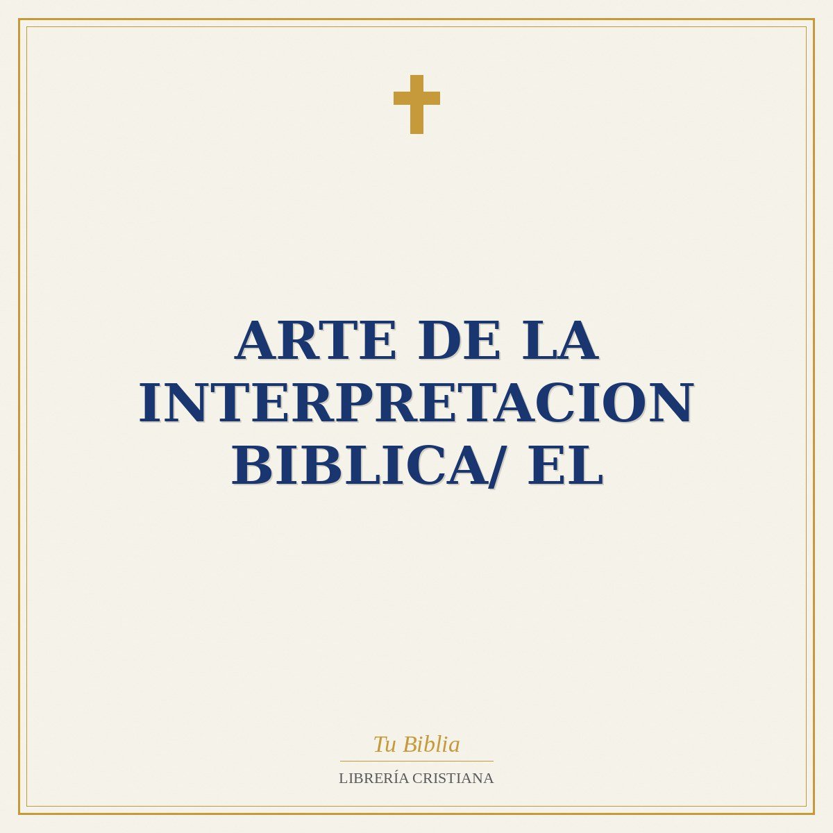 Arte De La Interpretacion Biblica/ El 1 Arte De La Interpretacion Biblica/ El