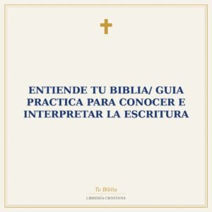 Entiende Tu Biblia/ Guia Practica Para Conocer E Interpretar La Escritura