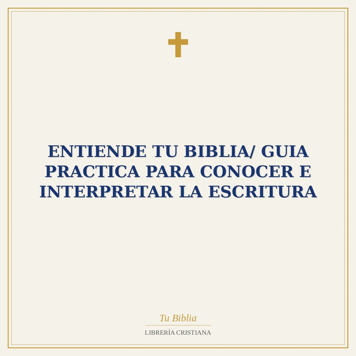 Entiende Tu Biblia/ Guia Practica Para Conocer E Interpretar La Escritura 1 Entiende Tu Biblia/ Guia Practica Para Conocer E Interpretar La Escritura