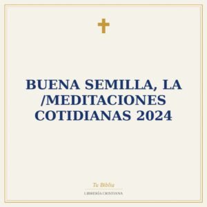 Buena Semilla, La /Meditaciones Cotidianas 2024