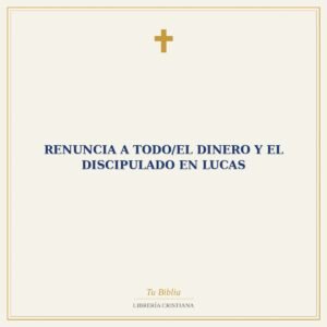 Renuncia A Todo/El Dinero Y El Discipulado En Lucas