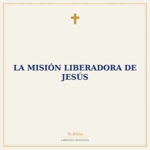 La Misión Liberadora de Jesús