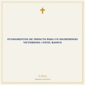 Fundamentos De Impacto Para Un Matrimonio Victorioso / Nivel Basico