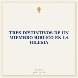 Tres Distintivos De Un Miembro Biblico En La Iglesia