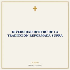 Diversidad Dentro De La Tradiccion Reformada Supra