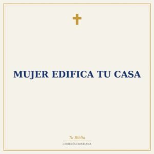 Mujer Edifica Tu Casa