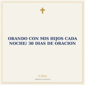 Orando Con Mis Hijos Cada Noche/ 30 Dias De Oracion