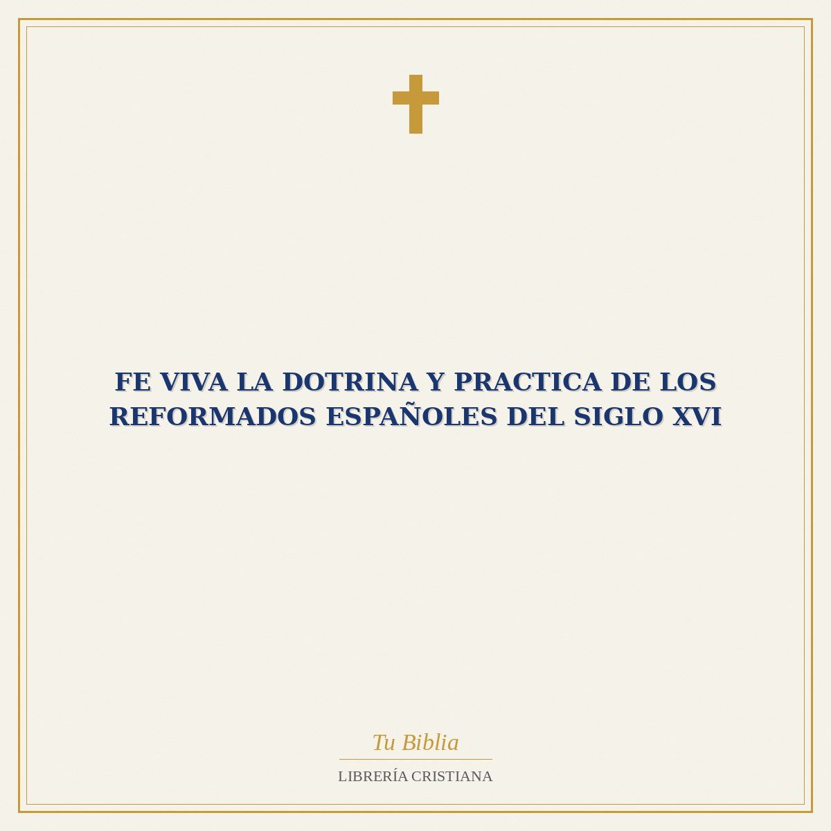 Fe Viva La Dotrina Y Practica De Los Reformados Españoles Del Siglo XVI 1 Fe Viva La Dotrina Y Practica De Los Reformados Españoles Del Siglo XVI