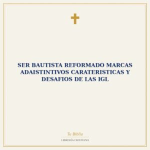 Ser Bautista Reformado Marcas adaistintivos Carateristicas Y Desafios De Las Igl