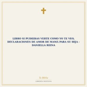 Libro Si pudieras verte como yo te veo, Declaraciones de amor de mamá para su hija - Daniella Reina
