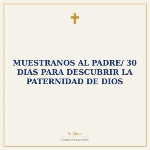 Muestranos Al Padre/ 30 Dias Para Descubrir La Paternidad de Dios