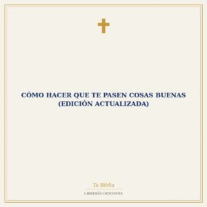 CÓMO HACER QUE TE PASEN COSAS BUENAS (EDICIÓN ACTUALIZADA)