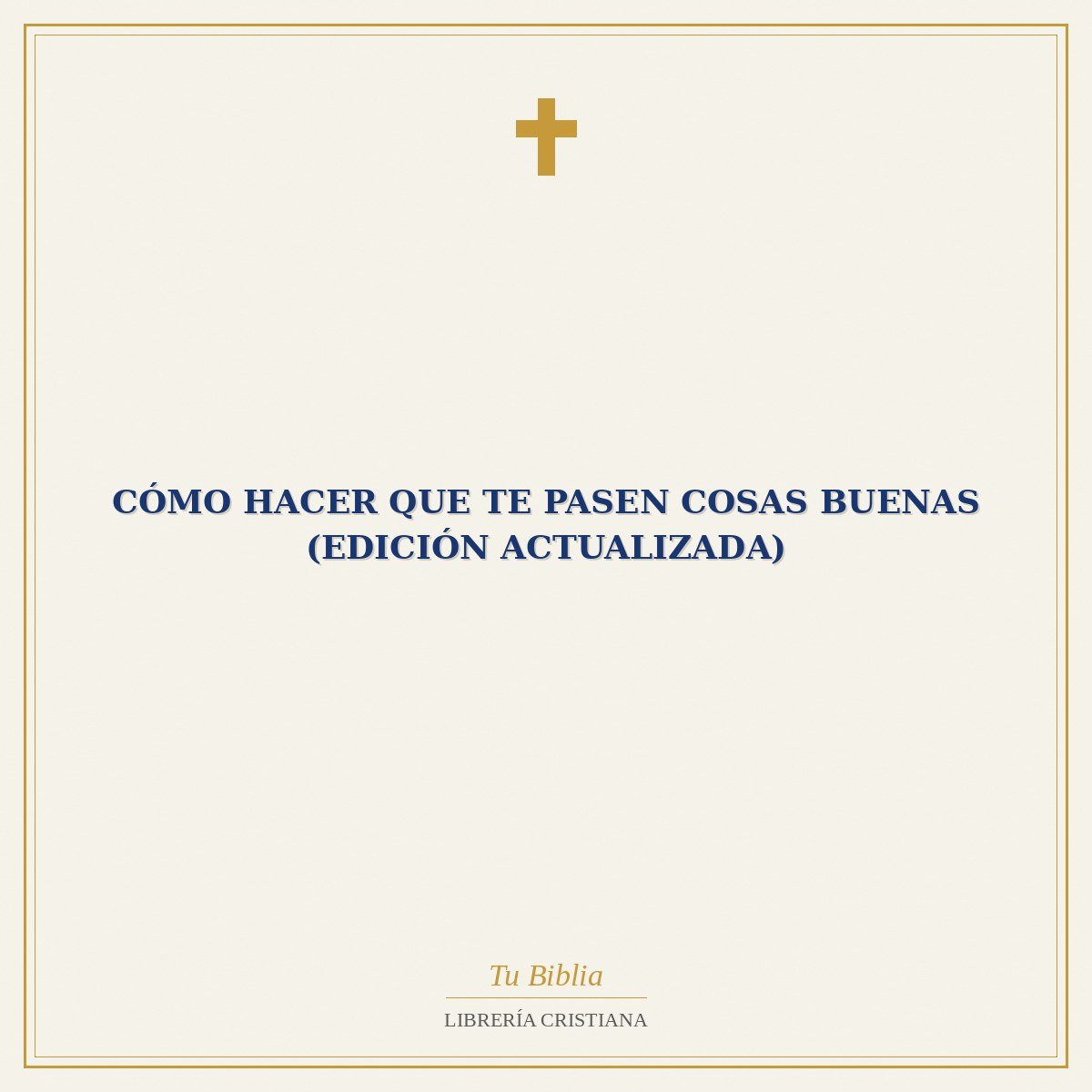 CÓMO HACER QUE TE PASEN COSAS BUENAS (EDICIÓN ACTUALIZADA) 1 CÓMO HACER QUE TE PASEN COSAS BUENAS (EDICIÓN ACTUALIZADA)