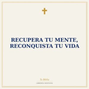 RECUPERA TU MENTE, RECONQUISTA TU VIDA