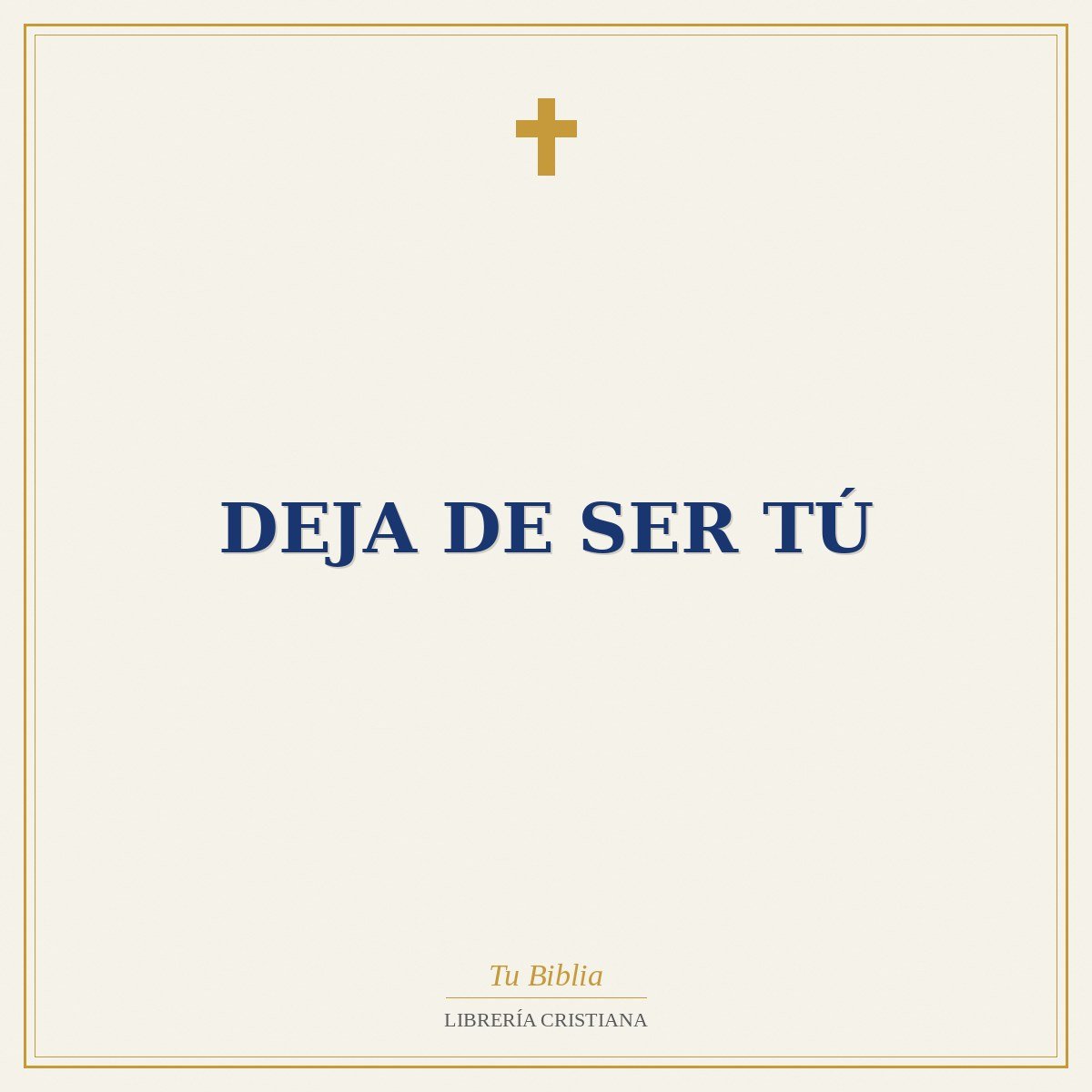 DEJA DE SER TÚ 1 DEJA DE SER TÚ