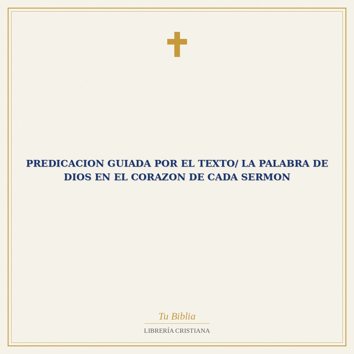 Predicacion Guiada Por El Texto/ La Palabra De Dios En El Corazon De Cada Sermon 1 Predicacion Guiada Por El Texto/ La Palabra De Dios En El Corazon De Cada Sermon
