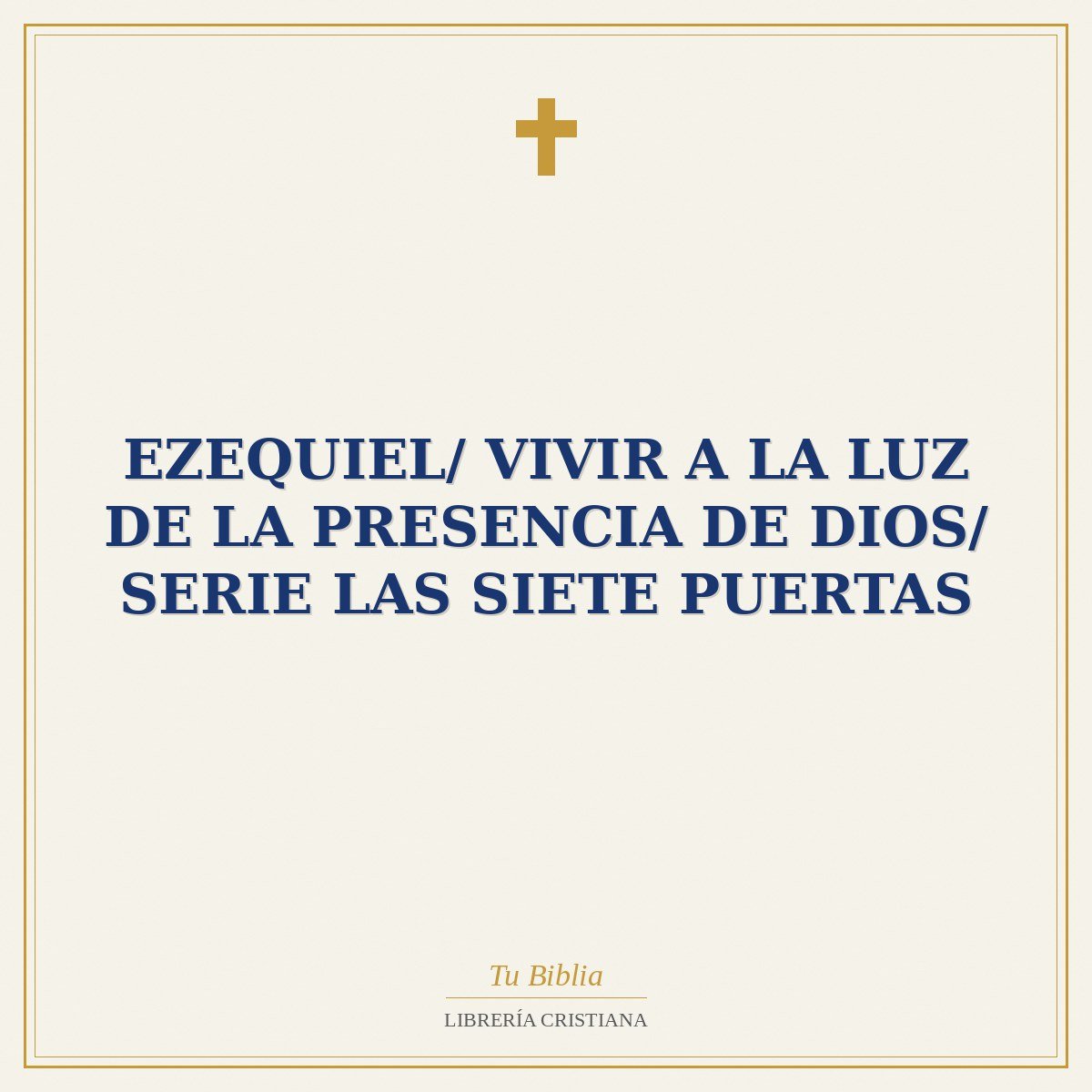 Ezequiel/ Vivir A La Luz De La Presencia De Dios/ Serie Las Siete Puertas 1 Ezequiel/ Vivir A La Luz De La Presencia De Dios/ Serie Las Siete Puertas