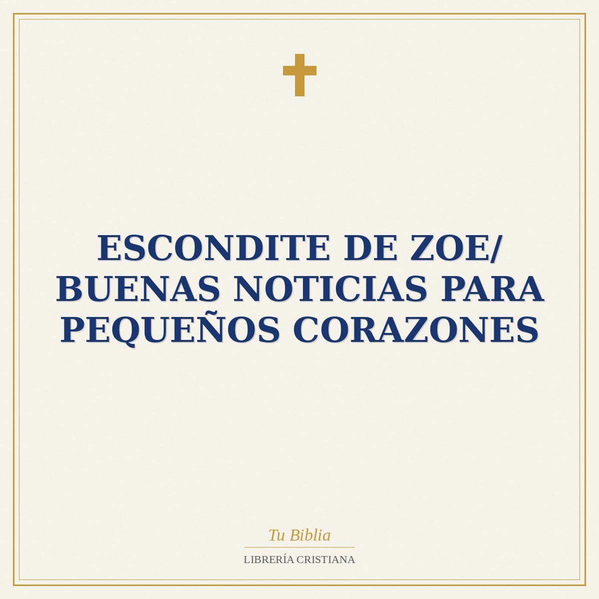 Escondite De Zoe/ Buenas Noticias Para Pequeños Corazones 1 Escondite De Zoe/ Buenas Noticias Para Pequeños Corazones