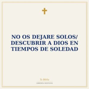 No Os Dejare Solos/ Descubrir A Dios En Tiempos De Soledad