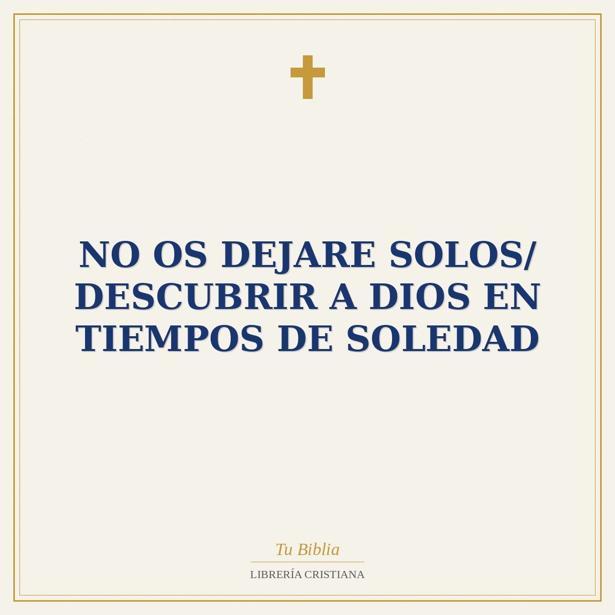 No Os Dejare Solos/ Descubrir A Dios En Tiempos De Soledad 1 No Os Dejare Solos/ Descubrir A Dios En Tiempos De Soledad
