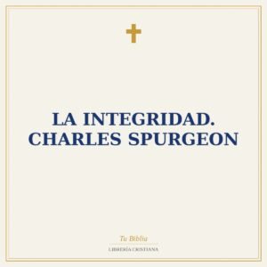 La Integridad. Charles Spurgeon
